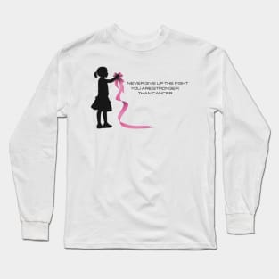 Never give up the fight you are stronger than cancer Long Sleeve T-Shirt